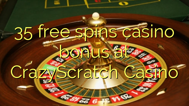 35 free spins casino bonus at CrazyScratch Casino