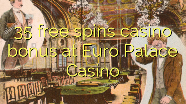 35自由はユーロパレスカジノでカジノのボーナスを回転させます