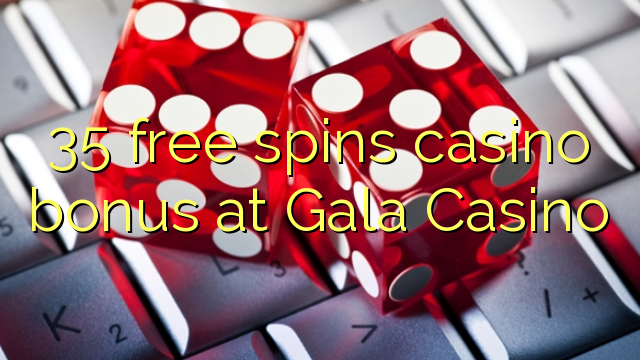 35 grava o bônus de casino no Gala Casino