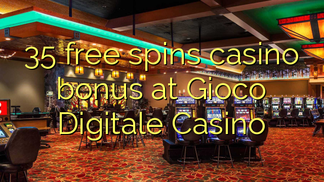 Gioco Digitale Casinoで35フリースピンカジノボーナス
