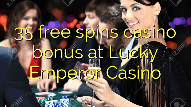 35 gira gratis bonos de casino no Lucky Emperor Casino