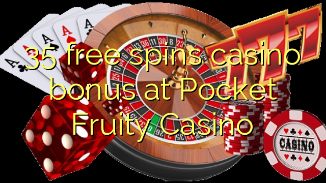 35 free spins gidan caca bonus a Aljihu Fruity Casino