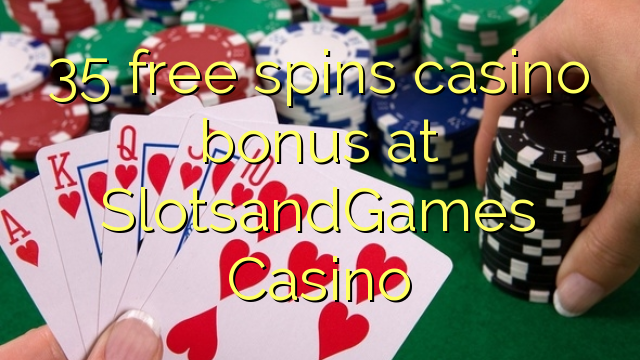 35 bepul SlotsandGames Casino kazino bonus Spin