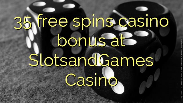 35 Freispiele Casino Bonus bei SlotsandGames Casino