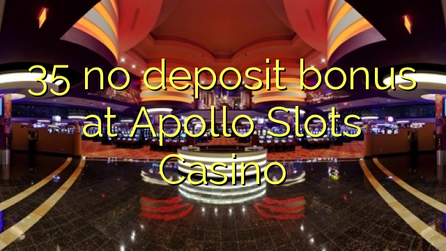 35在Apollo老虎机赌场没有存款奖金