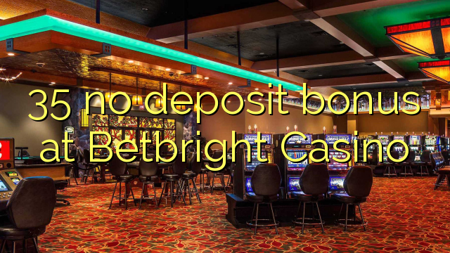 35 no deposit bonus at Betbright Casino