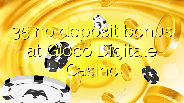Ang 35 walay deposit bonus sa Gioco Digitale Casino