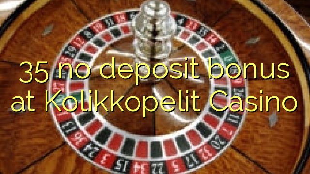 35 nenhum bônus de depósito no Casino Kolikkopelit