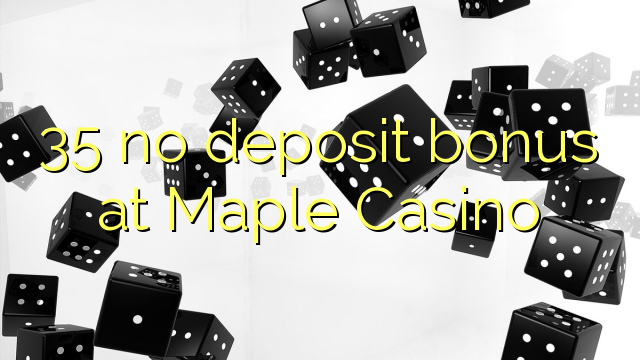 35 no deposit bonus bij Maple Casino