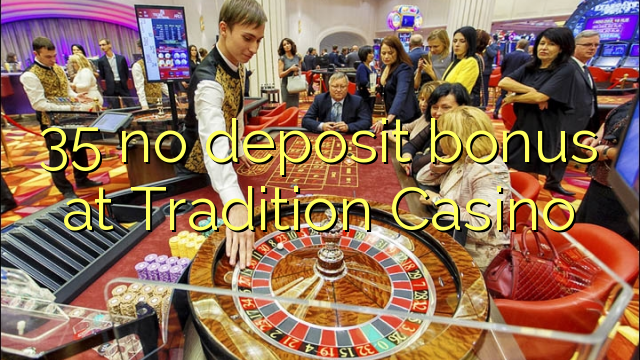 35 no deposit bonus at Tradition Casino