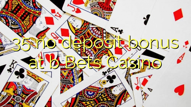 35 ingen innskuddsbonus på b Bets Casino