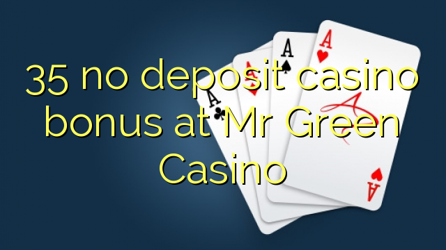 35 no deposit casino bonus at Mr Green Casino