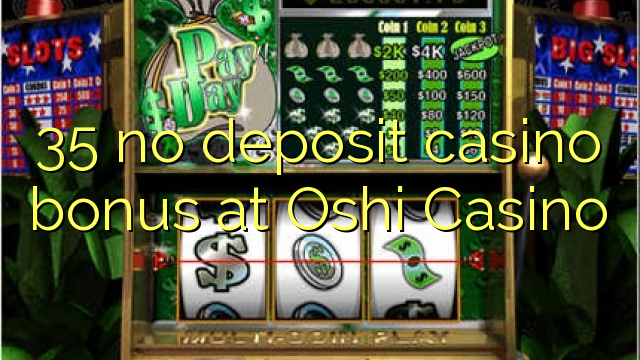 35 no deposit casino bonus at Oshi Casino