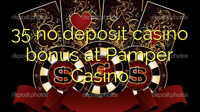 35 no deposit casino bonus at Pamper Casino