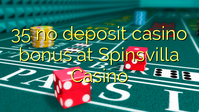 35 no deposit casino bonus at Spinsvilla Casino