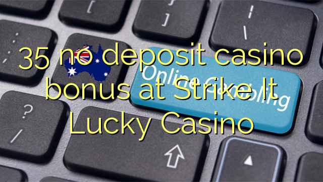 35 no deposit casino bonus at Strike It Lucky Casino