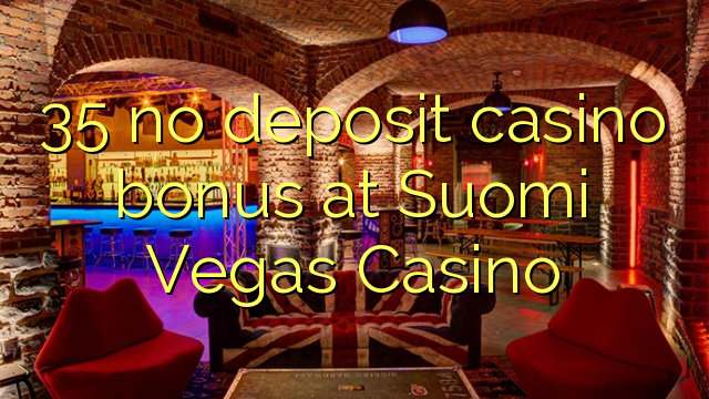 35 palibe gawo kasino bonasi pa Suomi Vegas Casino