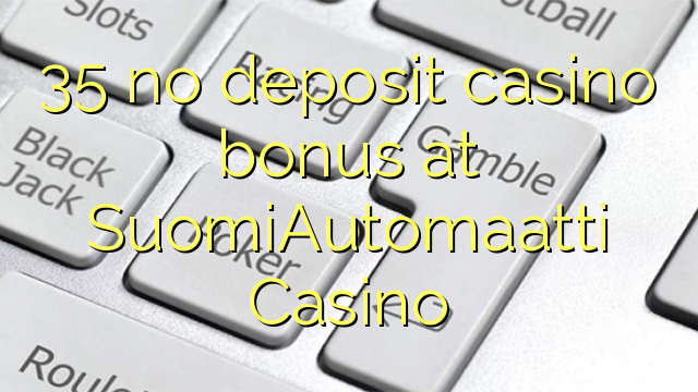 35 no deposit casino bonus at SuomiAutomaatti Casino