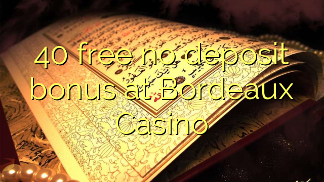 40 gratis geen stortingsbonus bij Bordeaux Casino