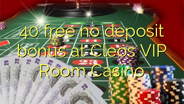 40 ຟຣີບໍ່ມີເງິນຝາກຢູ່ Cleo VIP Casino ຫ້ອງ