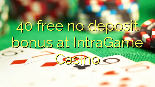 IntraGame Casino hech depozit bonus ozod 40