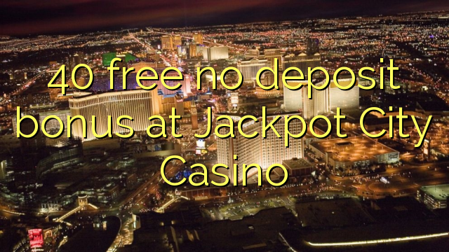 I-40 mahhala ayikho ibhonasi yediphozithi ku-Jackpot City Casino
