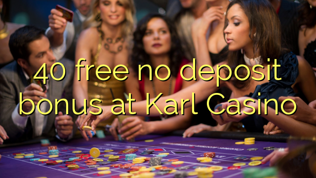 40 besplatno bez bonusa na Karl Casinou