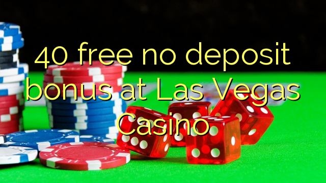 40 kostenloser Bonus ohne Einzahlung im Las Vegas Casino