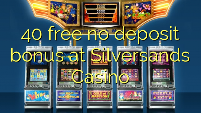 40 gratis sin depósito de bonificación en Silversands Casino