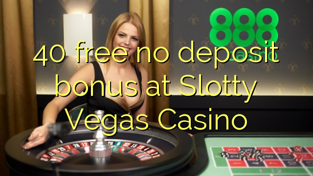40 libre nga walay deposit bonus sa Slotty Vegas Casino