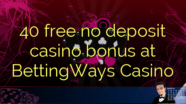 40 free no deposit casino bonus at BettingWays Casino