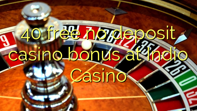 40 gratis ingen insättning kasino bonus på Indio Casino