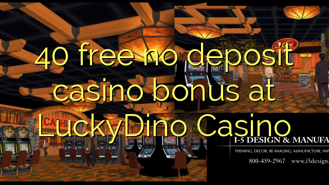 40 ຟຣີບໍ່ມີຄາສິໂນເງິນຝາກຢູ່ LuckyDino Casino