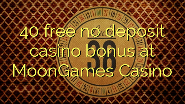 40 free no deposit casino bonus at MoonGames Casino