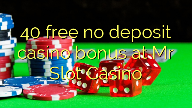 40 grátis sem bônus de depósito de casino no Mr Slot Casino