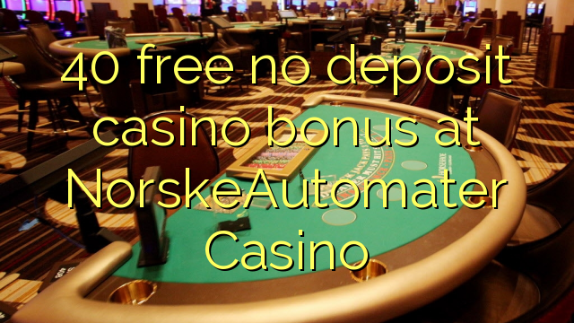 40 akhulule akukho bhonasi idipozithi yekhasino e NorskeAutomater Casino