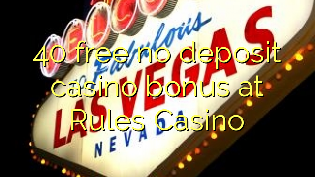 40 bure hakuna ziada ya amana casino katika Sheria Casino