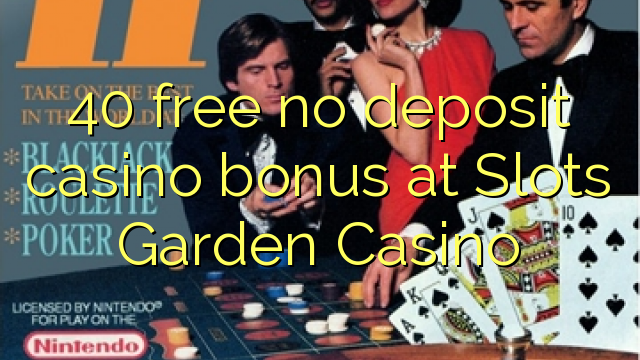 40 gratis ingen insättning kasino bonus på Slots Garden Casino