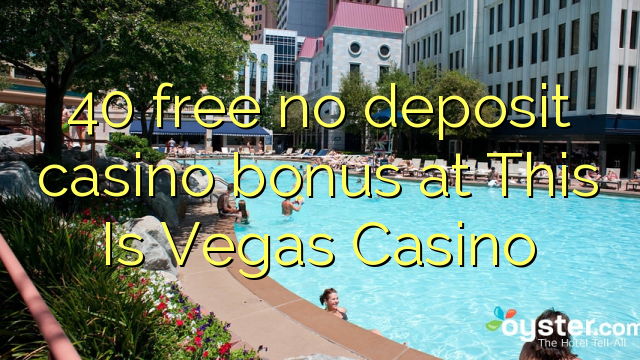 40 gratis geen deposito casino bonus by This Is Vegas Casino