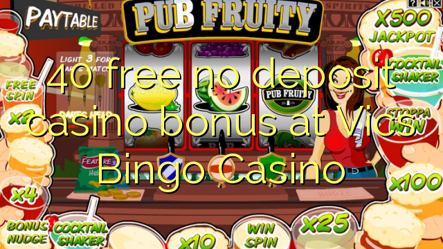 40 ngosongkeun euweuh bonus deposit kasino di Vics Bingo Kasino