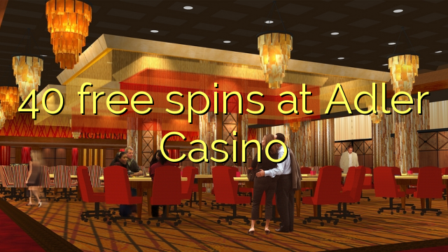 40 girs gratuïts al Casino Adler