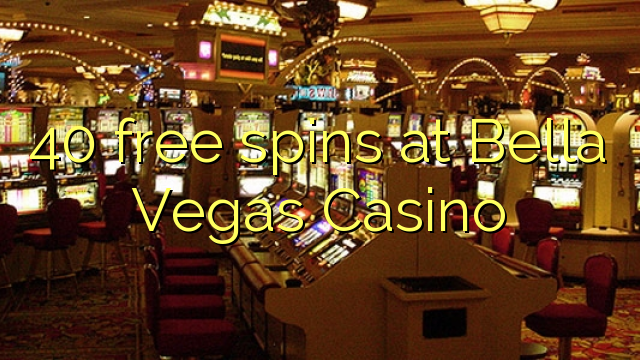 40 free spins sa Bella Vegas Casino