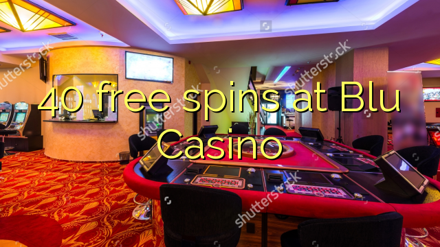 40 free spins at Blu Casino 40 free spins at Blu Casino