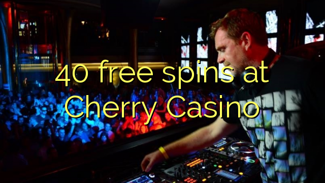 40 free spins at Cherry Casino