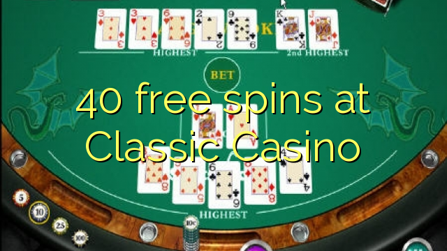 40 free spins at Classic Casino 40 free spins at Classic Casino