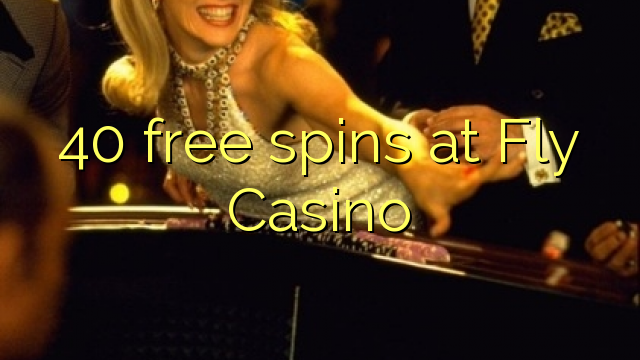 40 free spins at Fly Casino