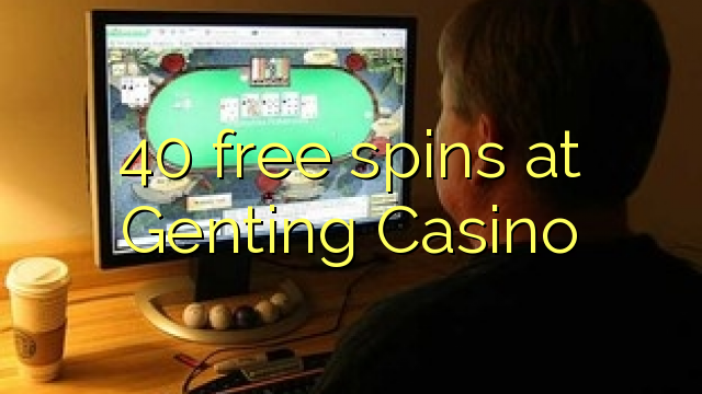 40 free spins at Genting Casino