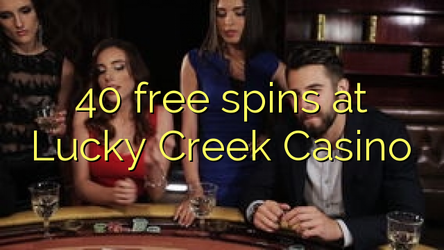 40 free spins at Lucky Creek Casino