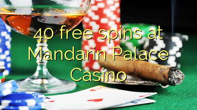 40 gratis spins bij Mandarin Palace Casino