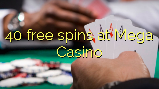 40 free spins at Mega Casino